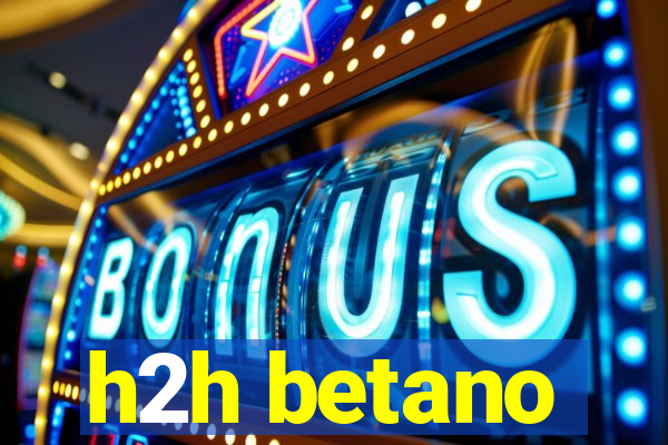 h2h betano