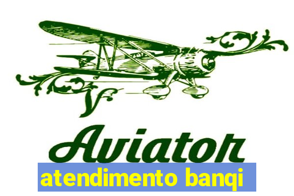 atendimento banqi