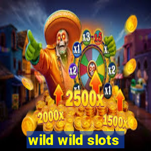 wild wild slots