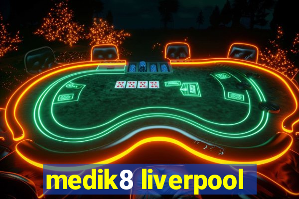 medik8 liverpool