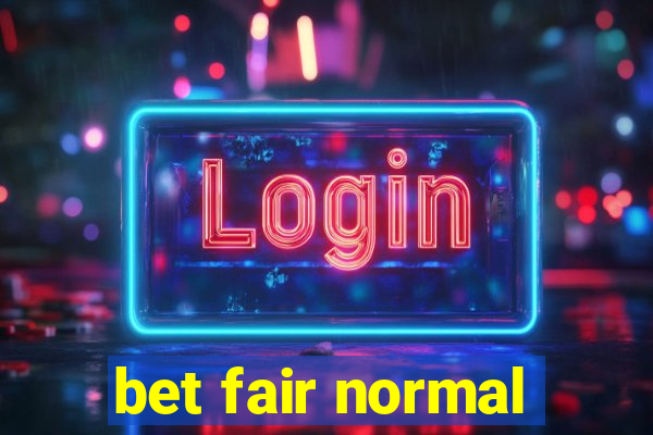 bet fair normal