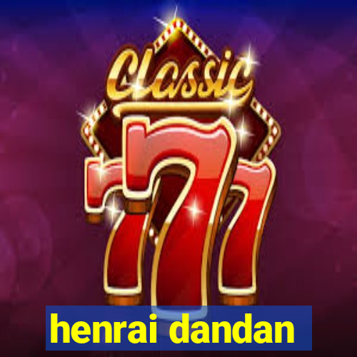 henrai dandan