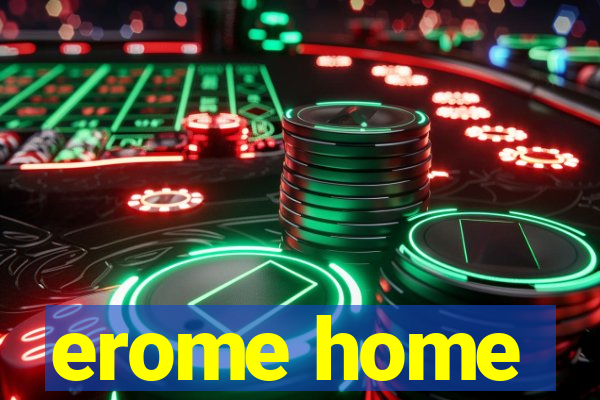 erome home