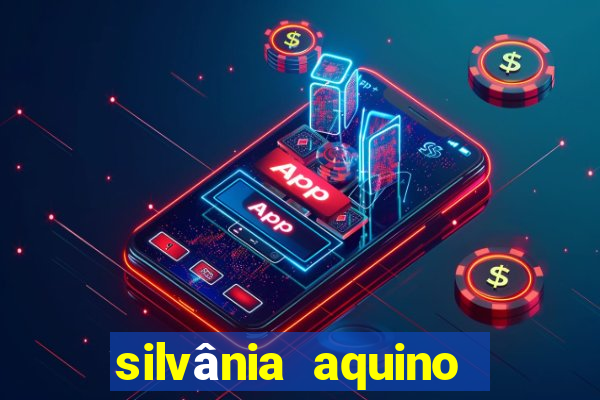 silvânia aquino antes e depois