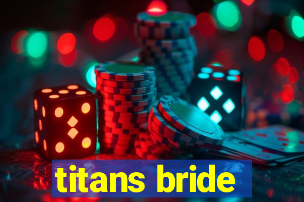 titans bride