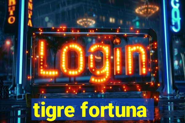 tigre fortuna