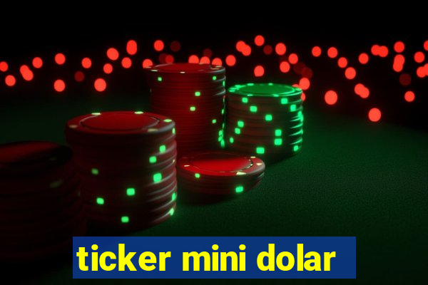 ticker mini dolar