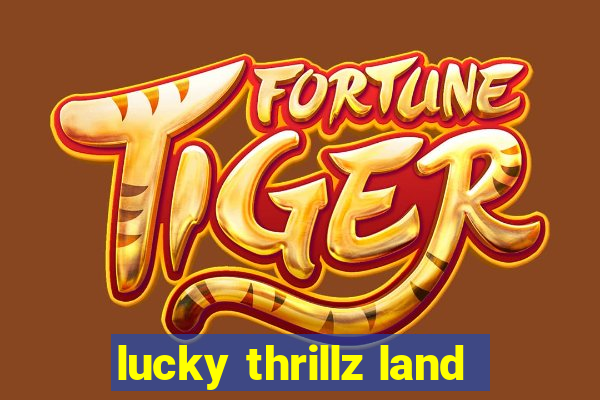 lucky thrillz land