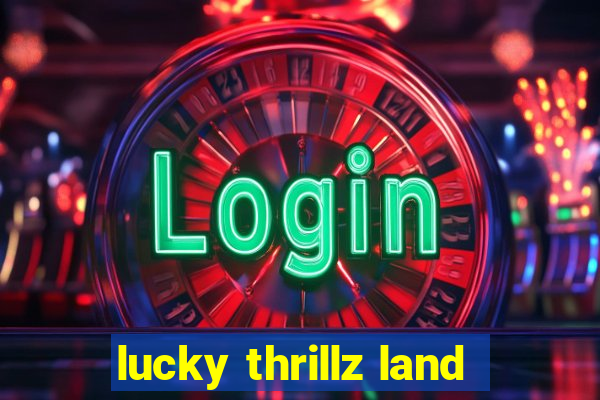 lucky thrillz land