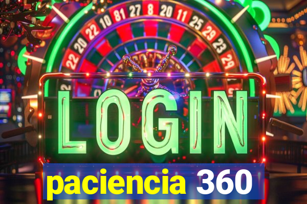 paciencia 360