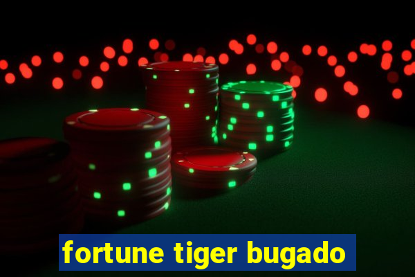 fortune tiger bugado