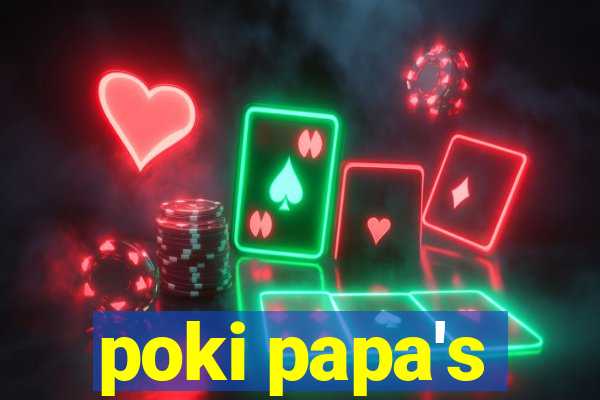 poki papa's