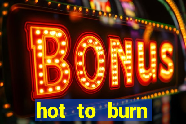 hot to burn extreme slot