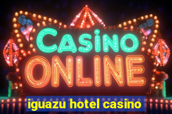 iguazu hotel casino