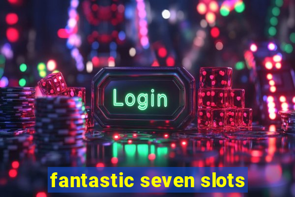 fantastic seven slots