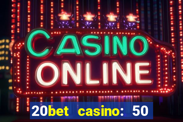 20bet casino: 50 free spins