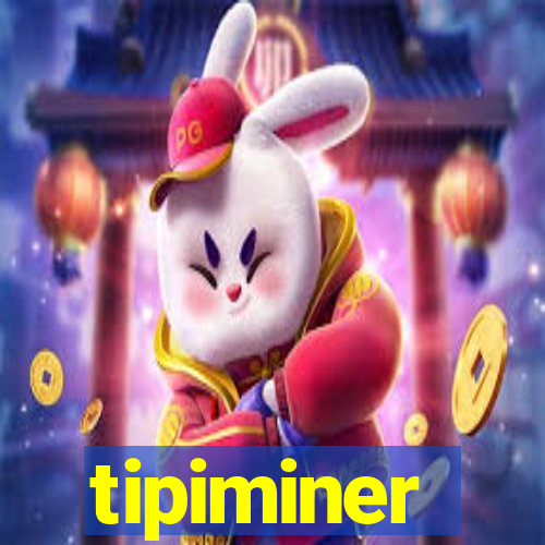 tipiminer