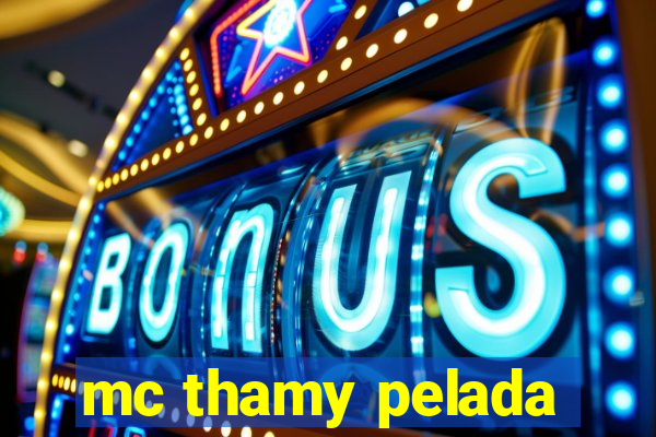 mc thamy pelada