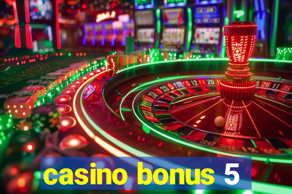 casino bonus 5