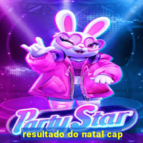 resultado do natal cap