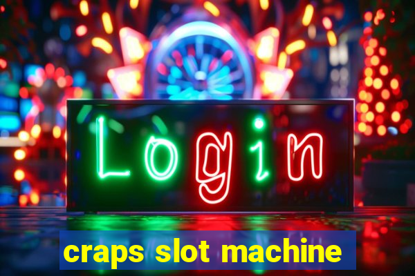 craps slot machine