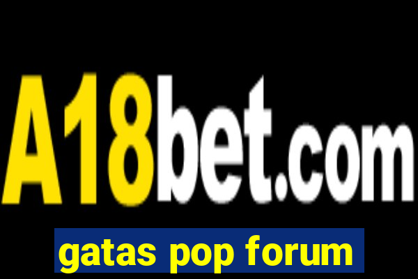 gatas pop forum