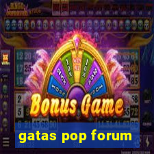 gatas pop forum