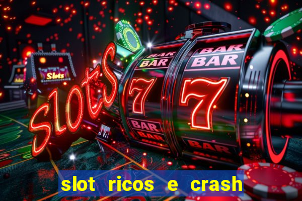 slot ricos e crash é confiável