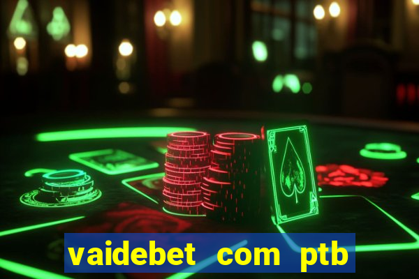 vaidebet com ptb bet main