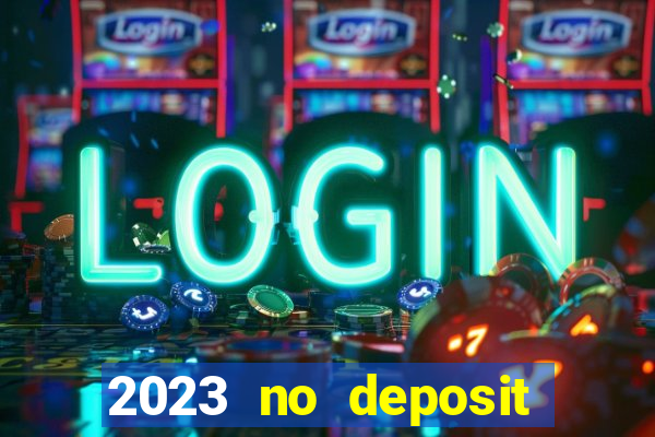 2023 no deposit casino bonus