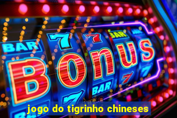 jogo do tigrinho chineses