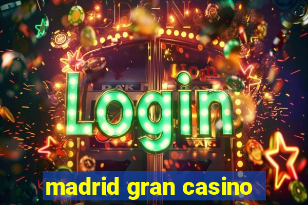 madrid gran casino