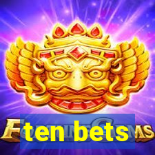 ten bets