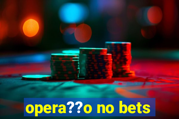 opera??o no bets