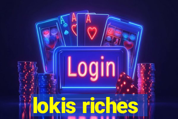 lokis riches