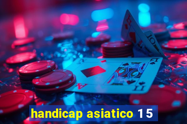 handicap asiatico 1 5