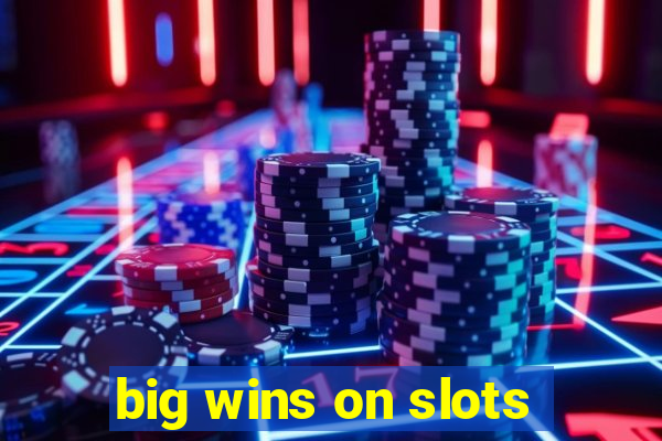 big wins on slots