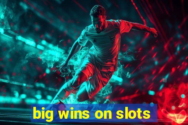 big wins on slots