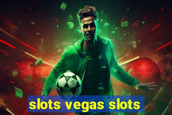 slots vegas slots