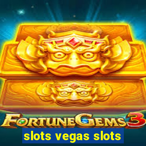 slots vegas slots