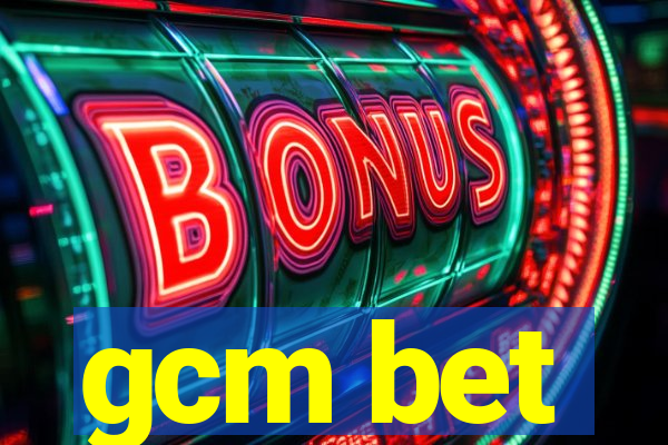 gcm bet