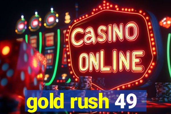 gold rush 49