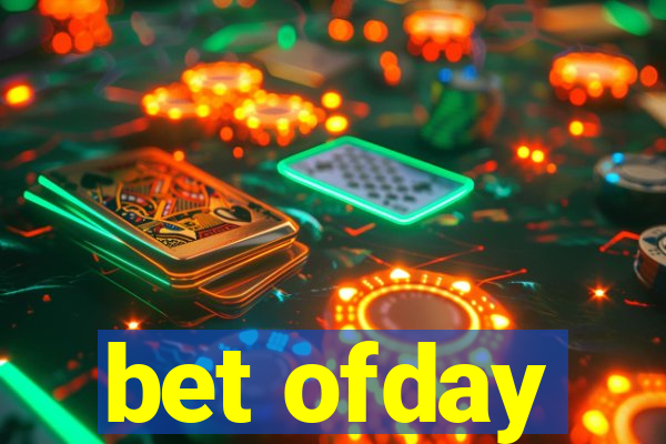 bet ofday