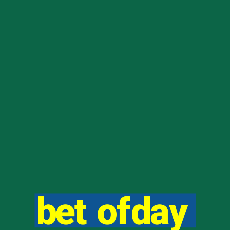 bet ofday