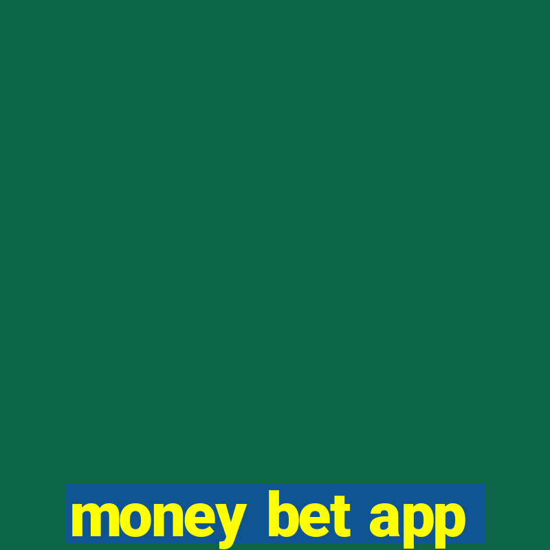 money bet app