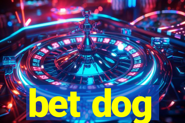 bet dog