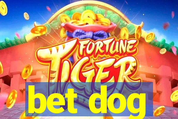 bet dog