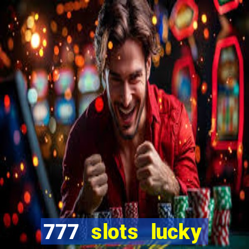 777 slots lucky brasil paga mesmo