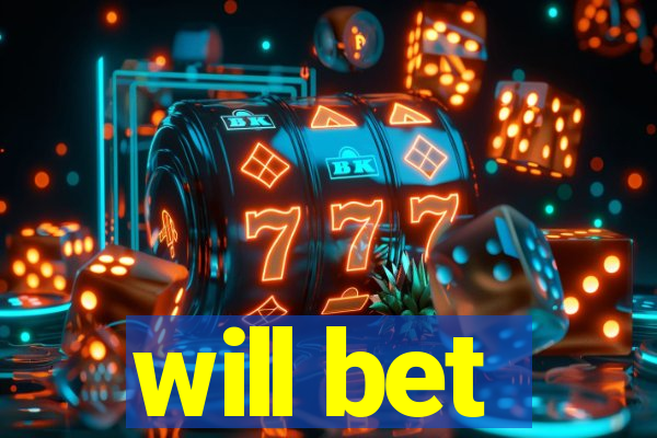 will bet