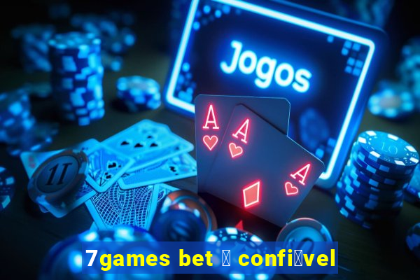 7games bet 茅 confi谩vel